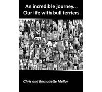 An Incredible Journey... Our Life with Bull Terriers