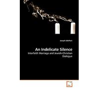 An Indelicate Silence: Interfaith Marriage and Jewish-Christian Dialogue