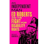An Independent Man: Ed Roberts and the Fight for Disability Rights
