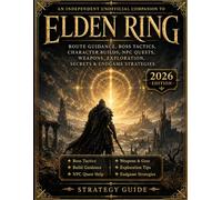 An Independent Unofficial Companion to Elden Ring: Route Guidance, Boss Tactics, Character Builds, NPC Quests, Weapons, Exploration, Secrets & Endgame Strategies