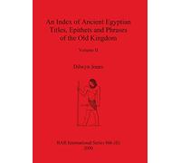 An Index of Ancient Egyptian Titles, Epithets and Phrases of the Old Kingdom Volume II: 0 (BAR International)