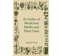An Index of Medicinal Herbs and Their Uses