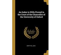 An Index to Wills Proved in the Court of the Chancellor of the University of Oxford