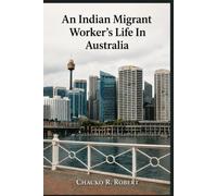 An Indian Migrant Worker’s Life In Australia