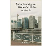 An Indian Migrant Worker’s Life In Australia (Migration and the Life in exile)