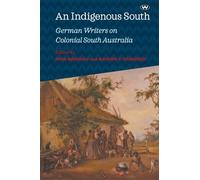 An Indigenous South: German Writers on Colonial South Australia