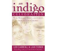 An Indigo Celebration: More Message, Stories and Insights from the Indigo Children