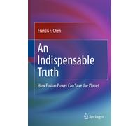An Indispensable Truth: How Fusion Power Can Save the Planet