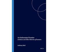 An Indonesian Frontier: Acehnese and Other Histories of Sumatra