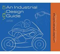 An Industrial Design Guide Vol. 01: Understanding the science of Product Design.