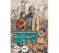 An Industrial Red Cross: Labour women's support for the locked-out miners in 1926: 5 (General Strike Centenary Series)