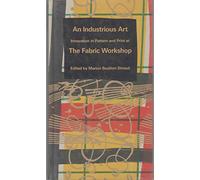 An Industrious Art - Innovation in Pattern & Print at the Fabric Workshop: Innovation in Pattern and Print at the Fabric Workshop