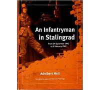 An Infantryman in Stalingrad - from 24 September 1942 to 2 February 1943 Edition: first