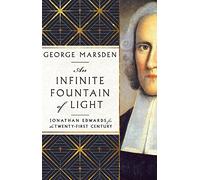 An Infinite Fountain of Light - Jonathan Edwards for the Twenty-First Century