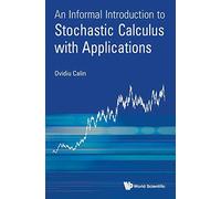 An Informal Introduction to Stochastic Calculus with Applications