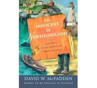 An Innocent in Newfoundland: Even More Curious Rambles and Singular Encounters