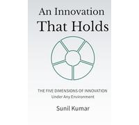 An Innovation That Holds: The Five Dimensions of Innovation Under Any Environment