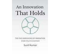 An Innovation That Holds: The Five Dimensions of Innovation Under Any Environment (The Holding Discipline Series)