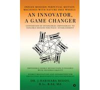 An Innovator, A Game Changer: Indian Modern Perpetual Motion Machines with Nature Free Wheels