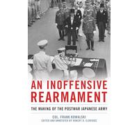 An Inoffensive Rearmament: The Making of the Postwar Japanese Army