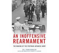 An Inoffensive Rearmament: The Making of the Postwar Japanese Army