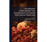 An Inquiry Concerning the Future State of Those Who Die in Their Sins
