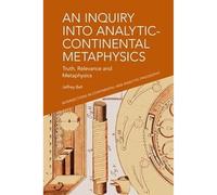 An Inquiry into Analytic-Continental Metaphysics: Truth, Relevance and Metaphysics (Intersections in Continental and Analytic Philosophy)