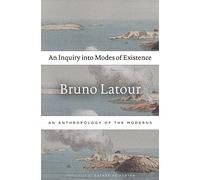 An Inquiry into Modes of Existence: An Anthropology of the Moderns