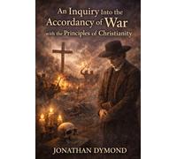 An Inquiry Into the Accordancy of War with the Principles of Christianity