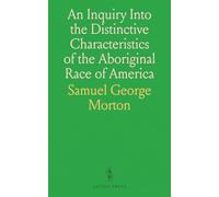 An Inquiry Into the Distinctive Characteristics of the Aboriginal Race of America