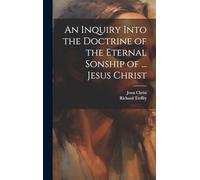 An Inquiry Into the Doctrine of the Eternal Sonship of ... Jesus Christ