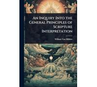 An Inquiry Into the General Principles of Scripture Interpretation