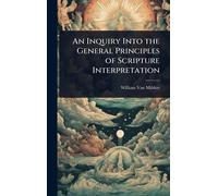 An Inquiry Into the General Principles of Scripture Interpretation