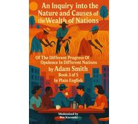 An Inquiry into the Nature and Causes of the Wealth of Nations Of The Different Progress Of Opulence In Different Nations by Adam Smith Book 3 of 5 In ... of Nations by Adam Smith in Plain English)