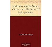 An Inquiry Into the Nature of Peace and the Terms of Its Perpetuation
