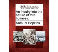 An Inquiry Into the Nature of True Holiness.