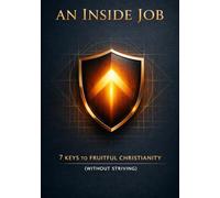 An Inside JOB: 7 Keys to Fruitful Christianity (Without Striving)