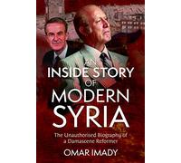 An Inside Story of Modern Syria: The Unauthorised Biography of a Damascene Reformer