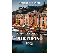 An Insider Guide To Portofino 2025