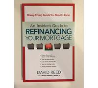 An Insider’s Guide to Refinancing Your Mortgage: Money-Saving Secrets You Need to Know