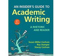 An Insider's Guide to Academic Writing: A Rhetoric and Reader - With 2016 MLA Update
