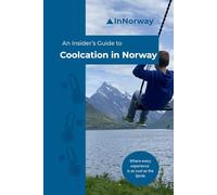 An Insider's Guide to Coolcation in Norway: Where every experience is as cool as the fjords (An Insider's Guide to Norway)