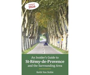 An Insider's Guide to St-Rémy-de-Provence and the Surrounding Area