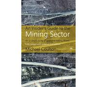 An Insider's Guide to the Mining Sector: How to Make Money from Gold and Mining Shares