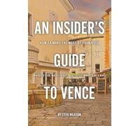 An Insider's Guide To Vence: How To Make The Most Of Your Visit