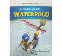 An Insider's Guide to Water Polo (Sports Tips, Techniques, and Strategies)