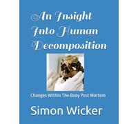 An Insight Into Human Decomposition: Changes Within The Body Post Mortem