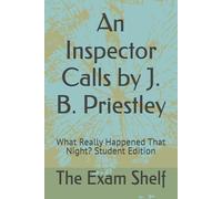 An Inspector Calls by J. B. Priestley: What Really Happened That Night? Student Edition
