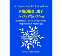An Inspirational Coloring Book Finding Joy in the Little Things:: Butterflies, Bees, Dragonflies, Ladybugs Inspirational Messages