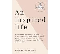 An Inspired Life: A Wellness Journal With 365 Days of Inspirational Quotes